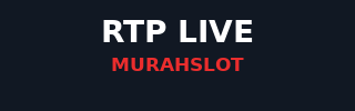 RTP LIVE MURAHSLOT